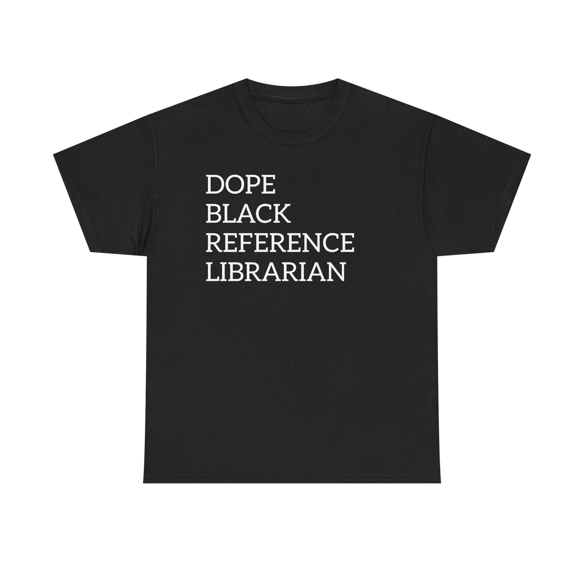 Dope Black Reference Librarian T-Shirt — Bold Typography Tee for Black Librarians & Library Lovers