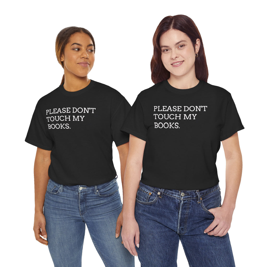 Please Don’t Touch My Books T-Shirt — Funny Book Lover Tee