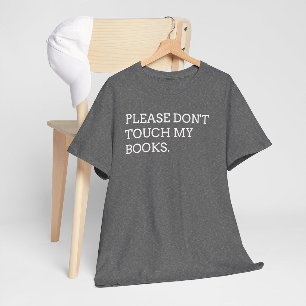 Please Don’t Touch My Books T-Shirt — Funny Book Lover Tee