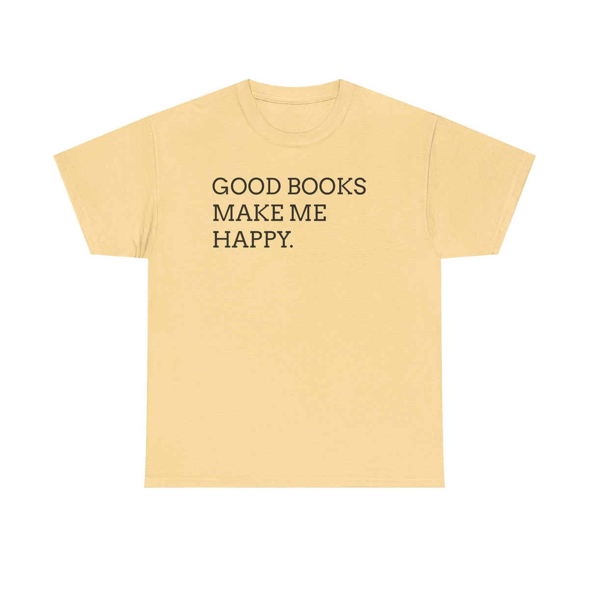 Book Lover T-Shirt — "Good Books Make Me Happy." Literary Graphic Tee