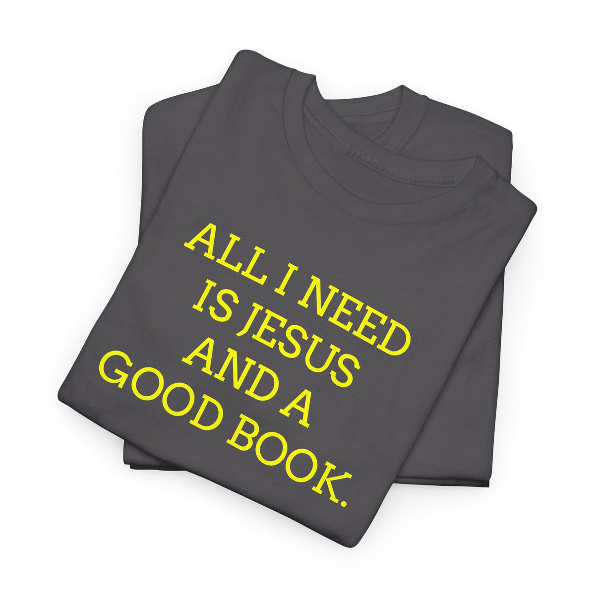 "All I Need Is Jesus and a Good Book" Faith Tee - Christian T‑Shirt