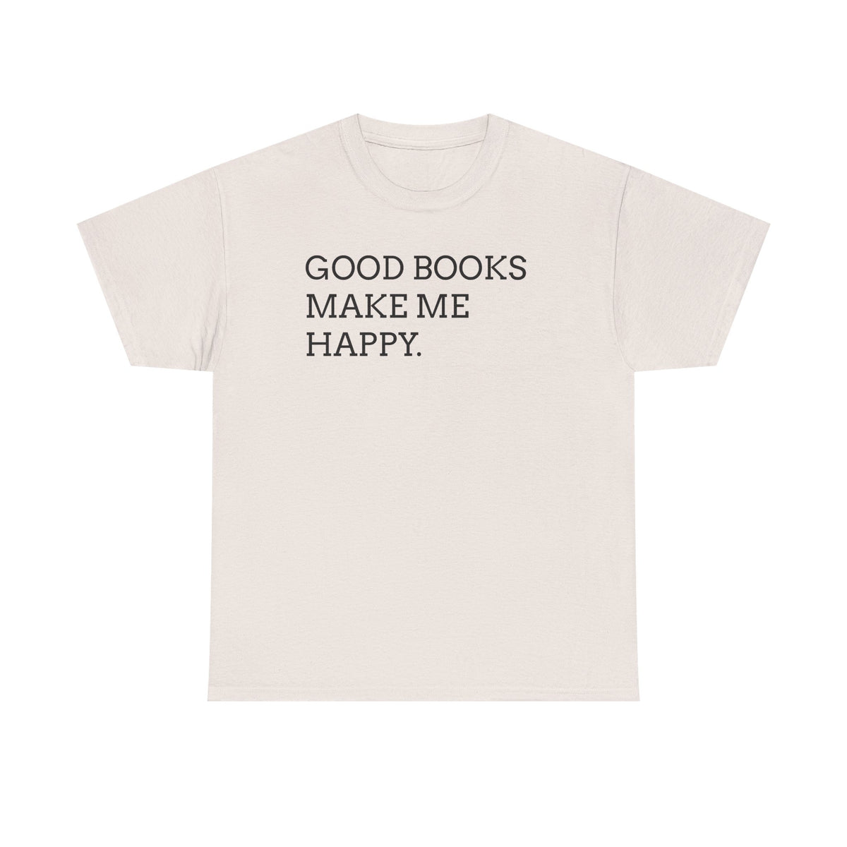 Book Lover T-Shirt — "Good Books Make Me Happy." Literary Graphic Tee