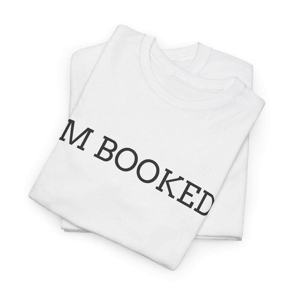 I'M BOOKED. T-Shirt — Funny Reader Tee for Book Lovers, Literary Gift