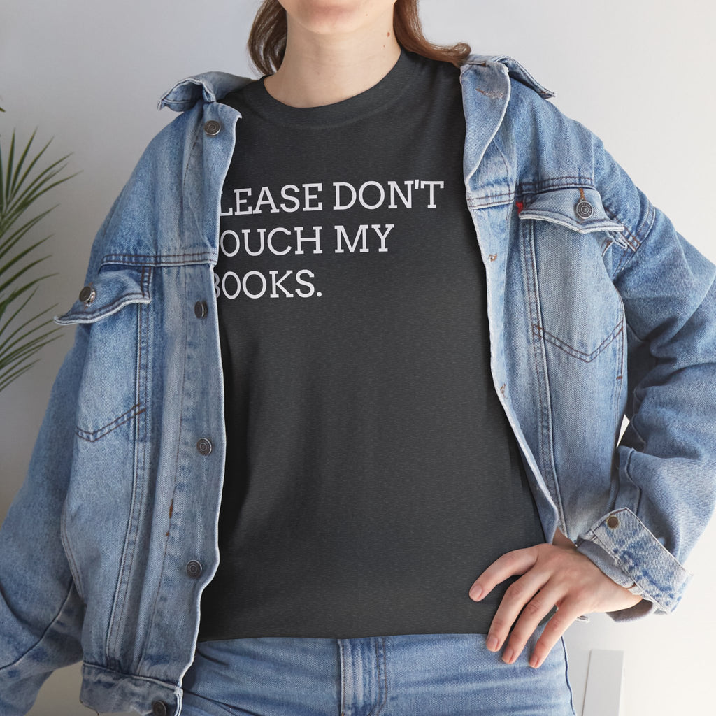 Please Don’t Touch My Books T-Shirt — Funny Book Lover Tee