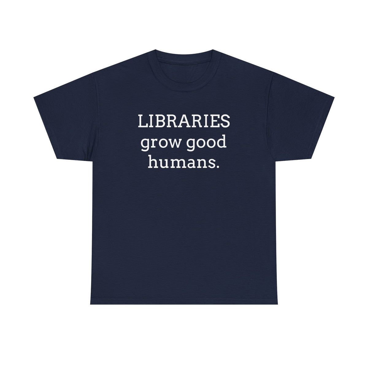 Libraries Grow Good Humans T-Shirt