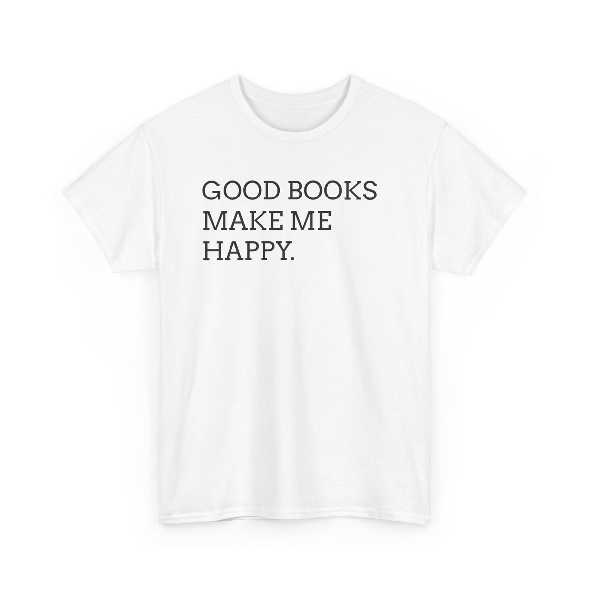 Book Lover T-Shirt — "Good Books Make Me Happy." Literary Graphic Tee