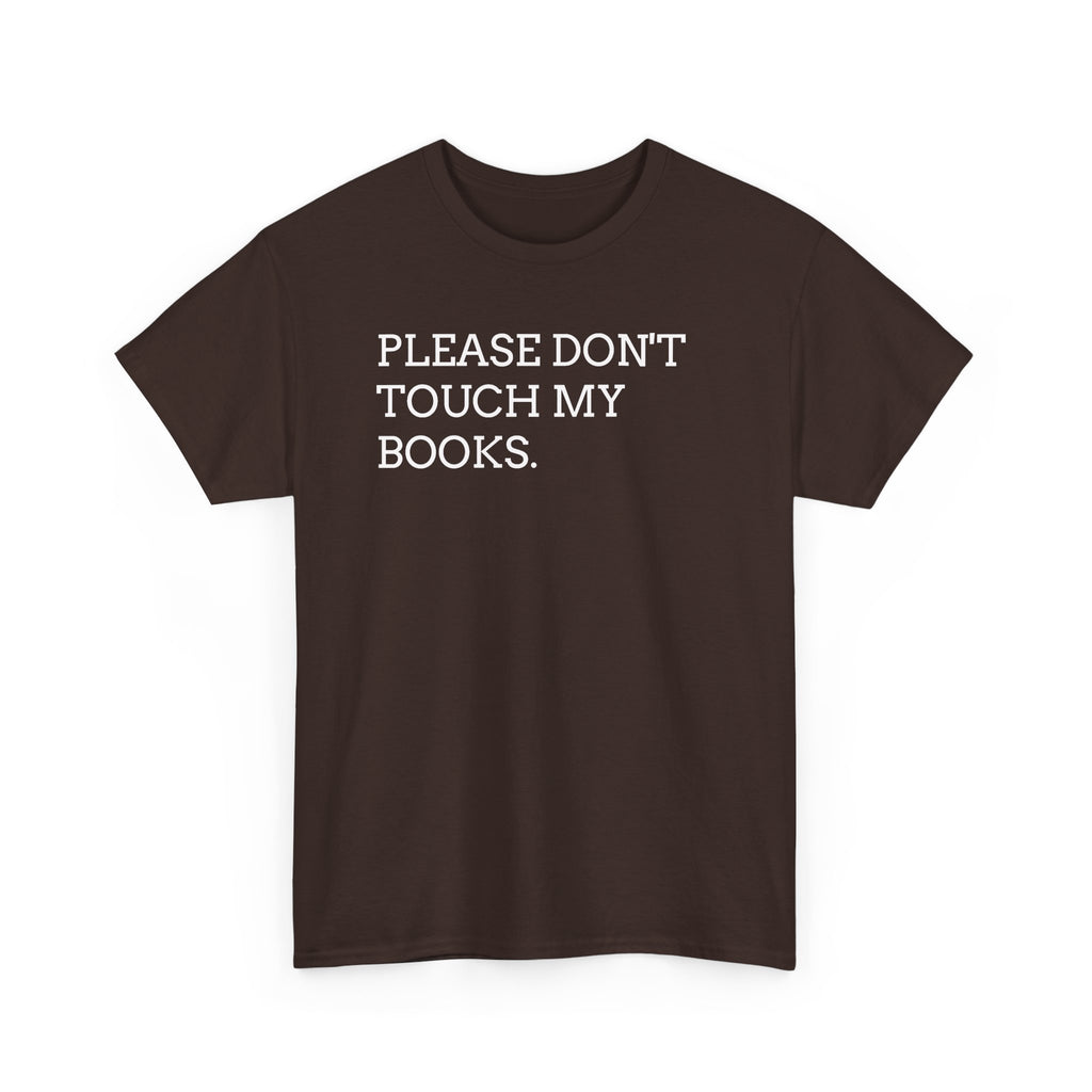 Please Don’t Touch My Books T-Shirt — Funny Book Lover Tee