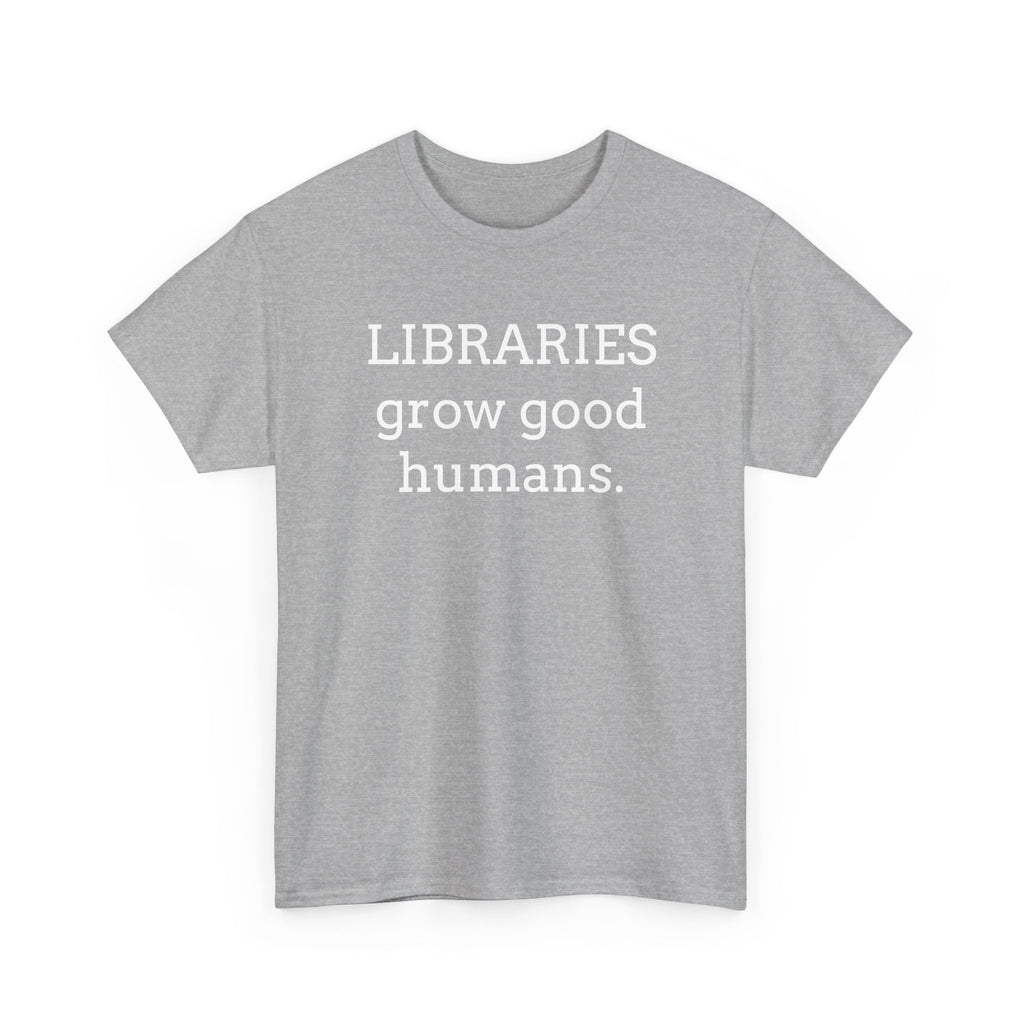 Libraries Grow Good Humans T-Shirt