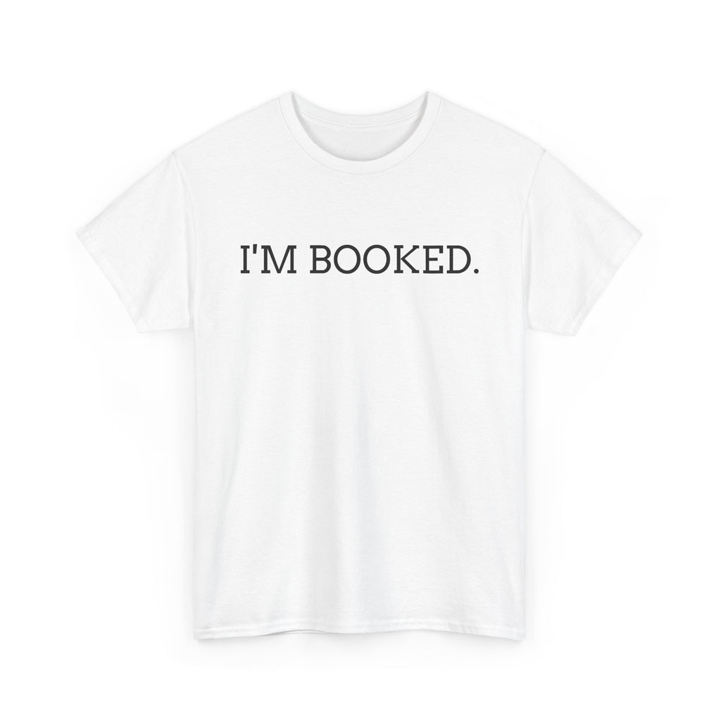 I'M BOOKED. T-Shirt — Funny Reader Tee for Book Lovers, Literary Gift