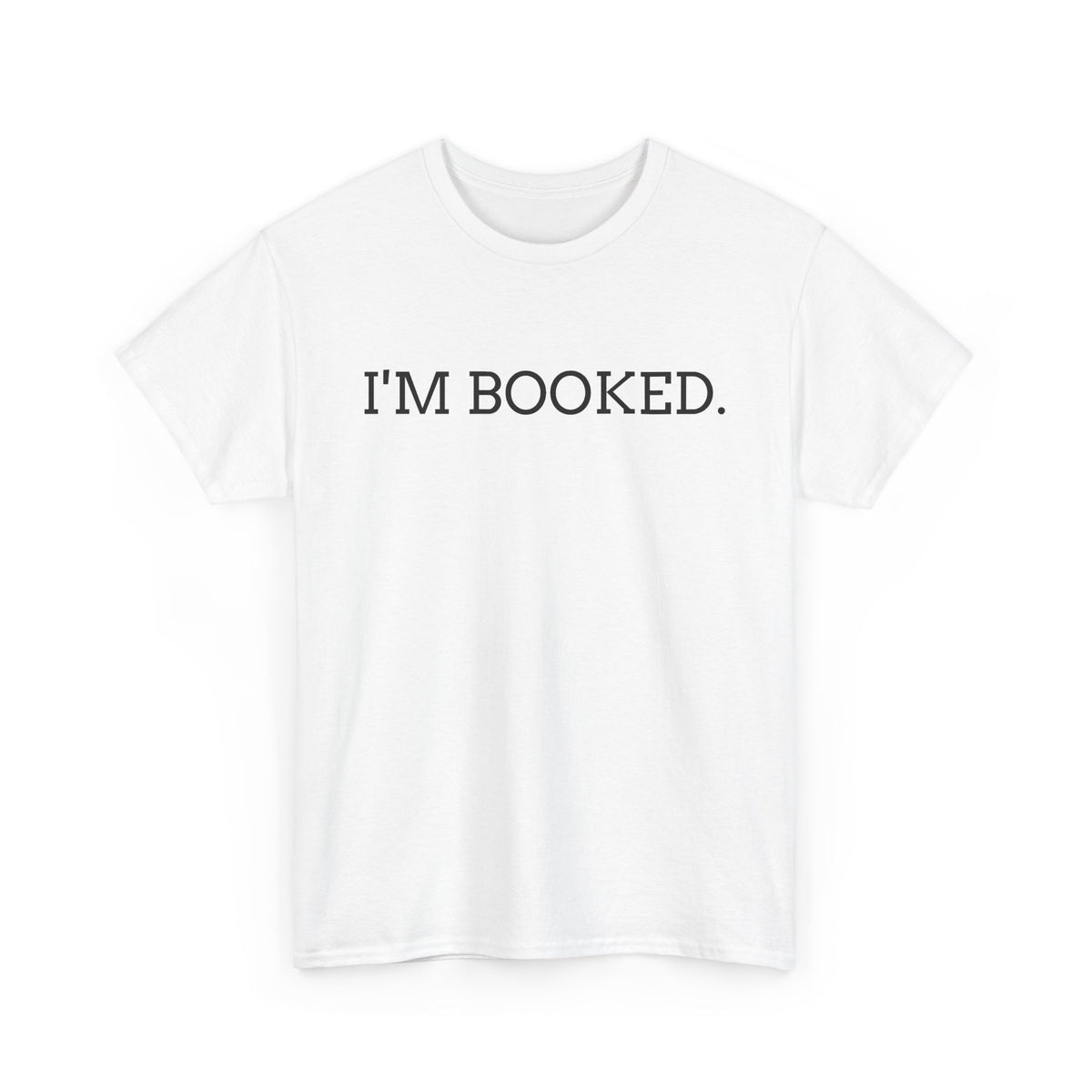 I'M BOOKED. T-Shirt — Funny Reader Tee for Book Lovers, Literary Gift
