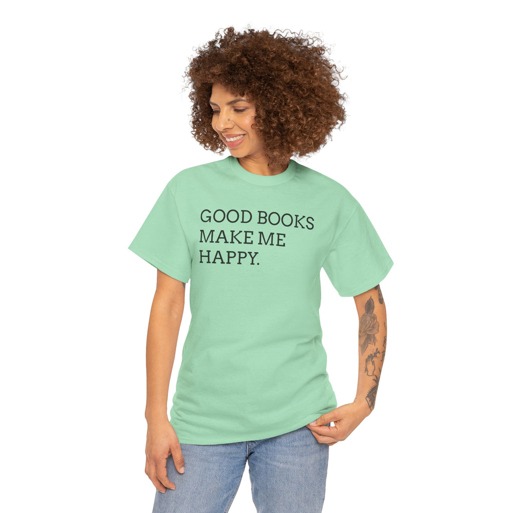 Book Lover T-Shirt — "Good Books Make Me Happy." Literary Graphic Tee