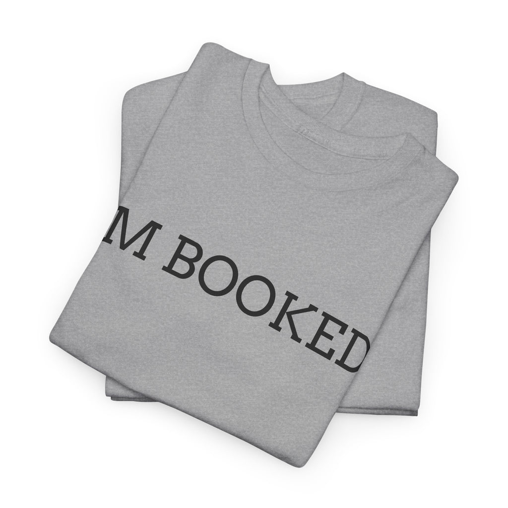 I'M BOOKED. T-Shirt — Funny Reader Tee for Book Lovers, Literary Gift