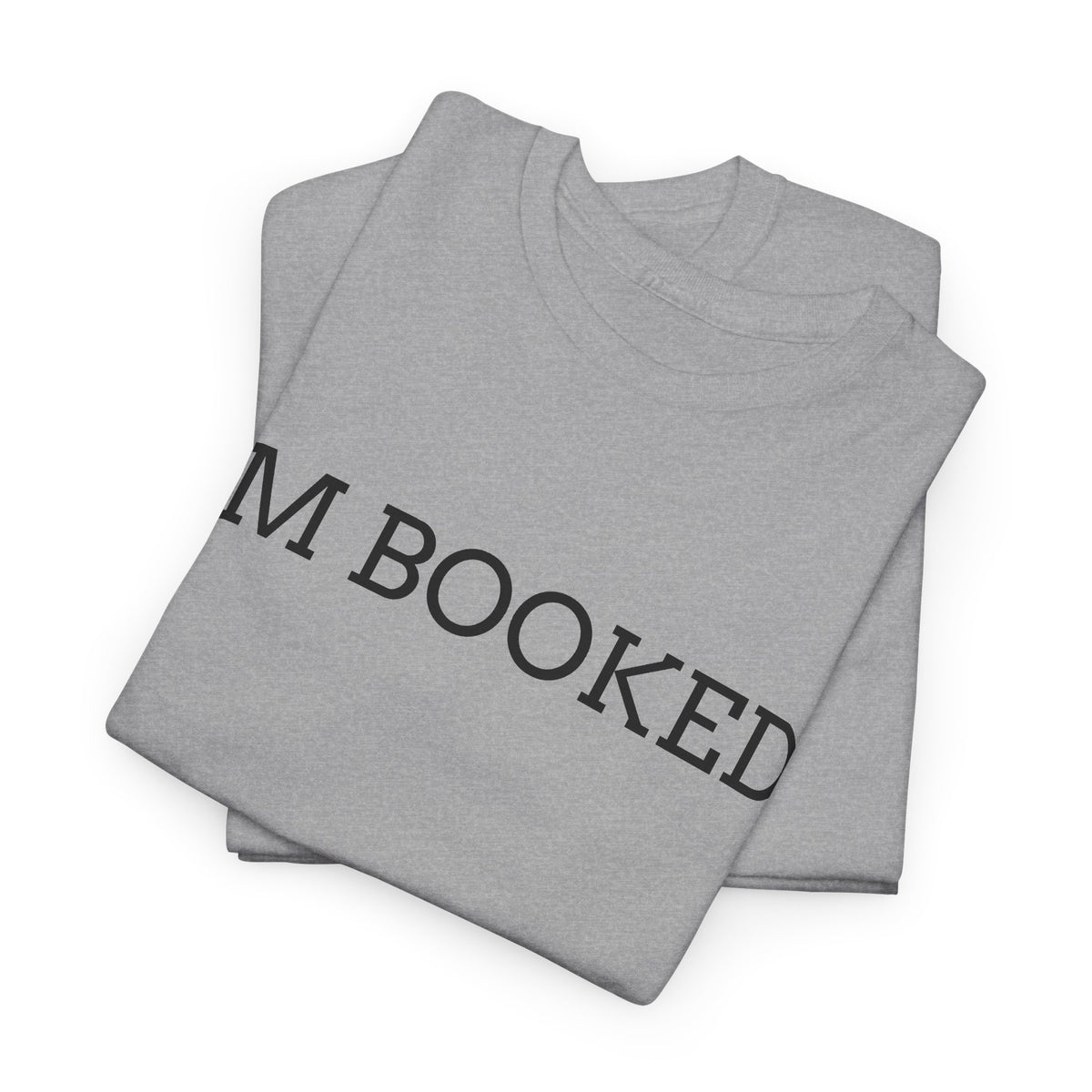 I'M BOOKED. T-Shirt — Funny Reader Tee for Book Lovers, Literary Gift
