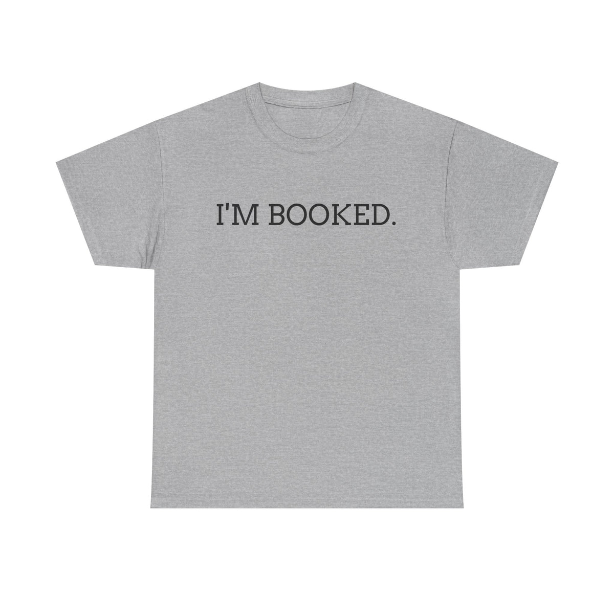 I'M BOOKED. T-Shirt — Funny Reader Tee for Book Lovers, Literary Gift