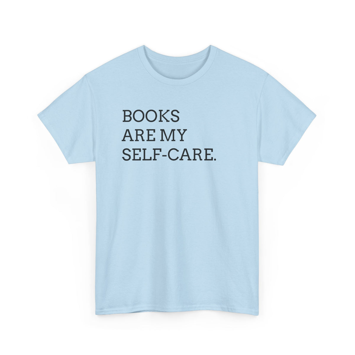 Books Are My Self-Care Tee — Literary Quote T‑Shirt for Book Lovers