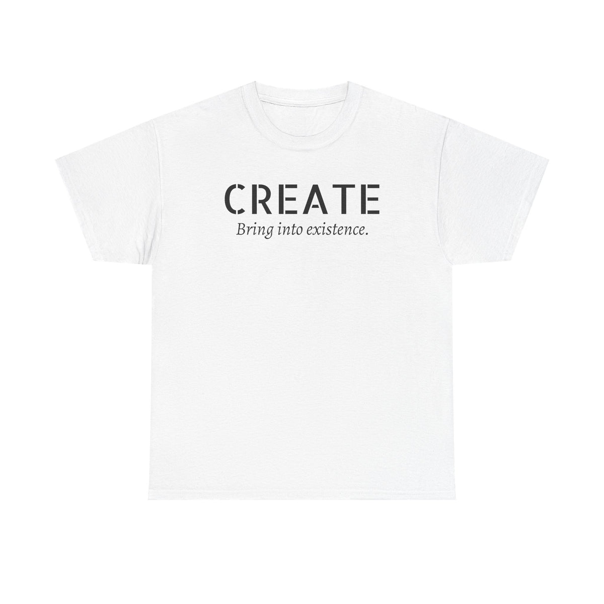 Create - Inspirational Graphic Tee ("Create: Bring into existence.")