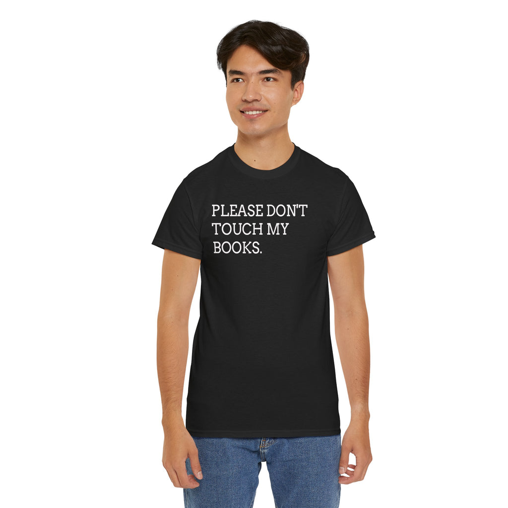 Please Don’t Touch My Books T-Shirt — Funny Book Lover Tee