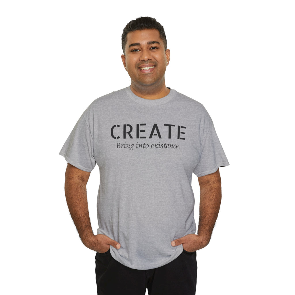 Create - Inspirational Graphic Tee ("Create: Bring into existence.")