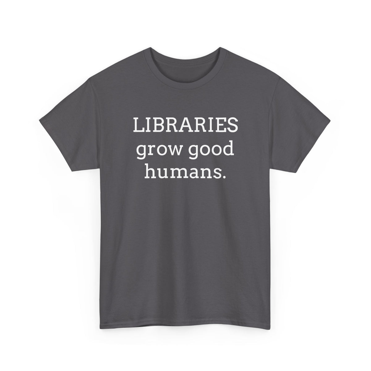 Libraries Grow Good Humans T-Shirt