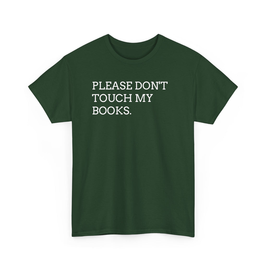 Please Don’t Touch My Books T-Shirt — Funny Book Lover Tee