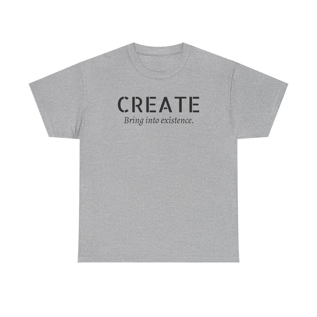 Create - Inspirational Graphic Tee ("Create: Bring into existence.")