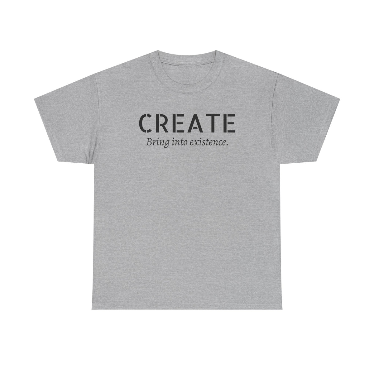 Create - Inspirational Graphic Tee ("Create: Bring into existence.")