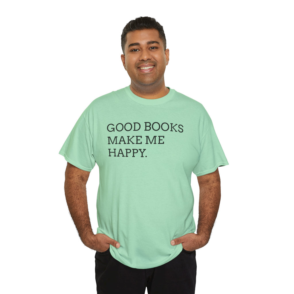 Book Lover T-Shirt — "Good Books Make Me Happy." Literary Graphic Tee