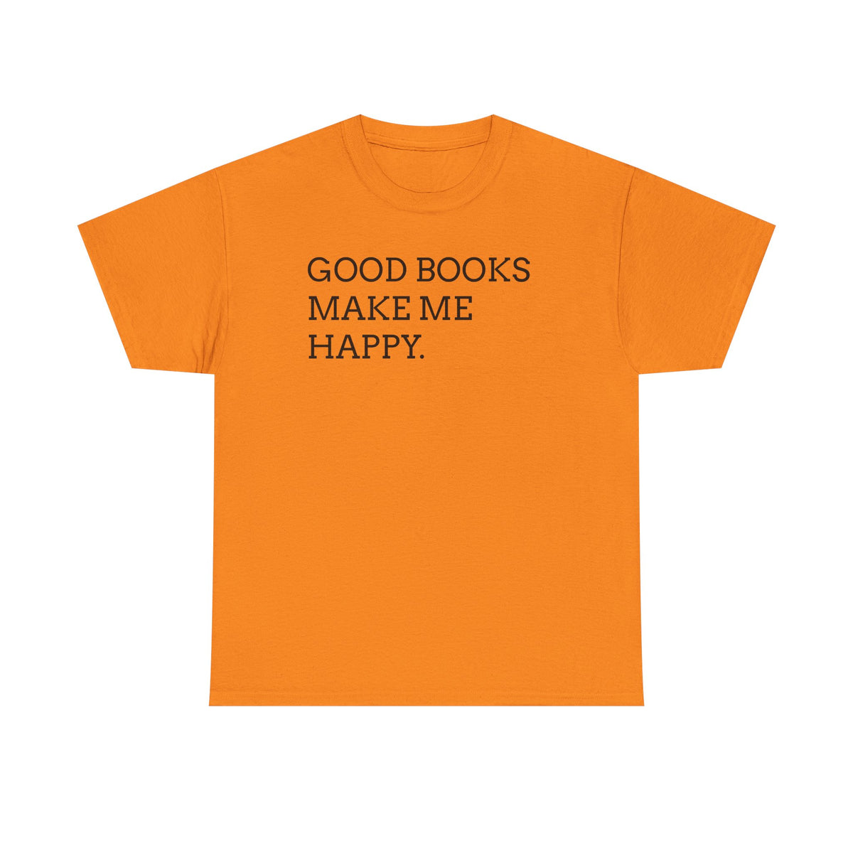 Book Lover T-Shirt — "Good Books Make Me Happy." Literary Graphic Tee