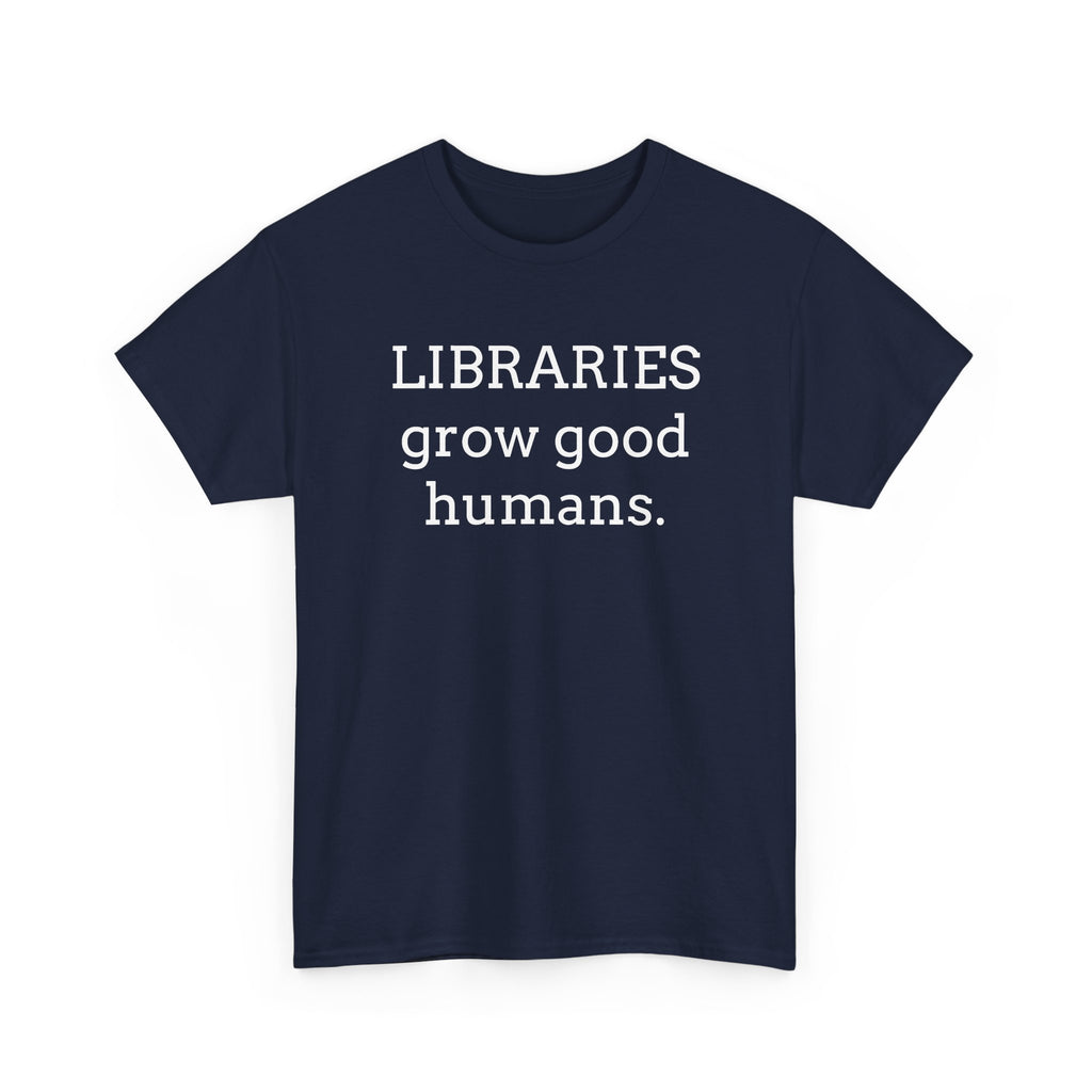 Libraries Grow Good Humans T-Shirt