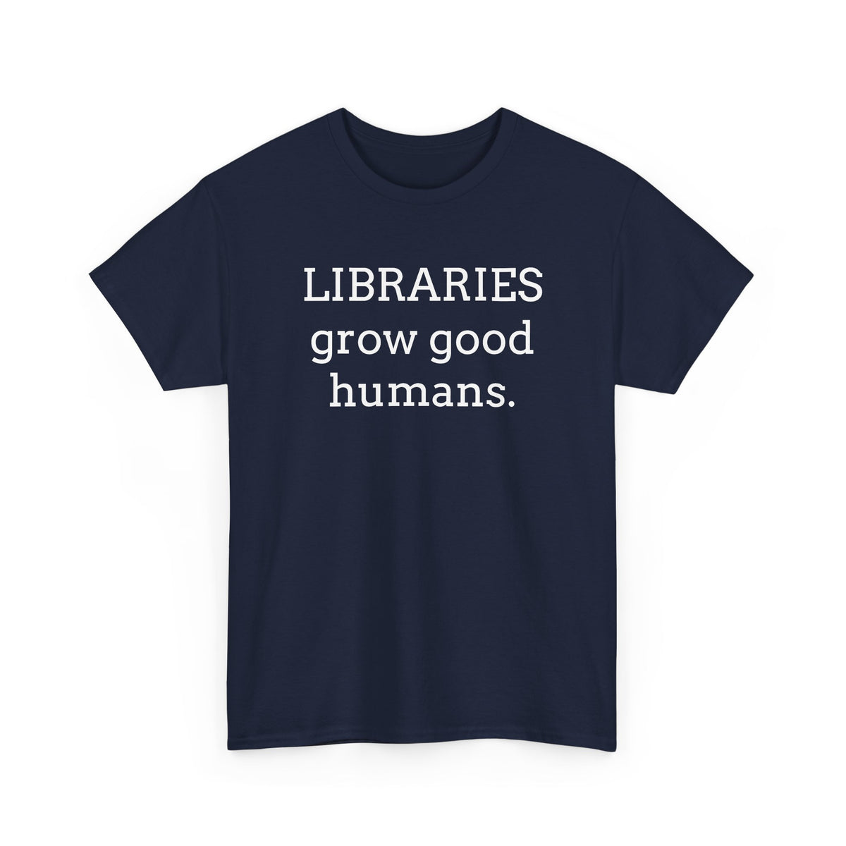 Libraries Grow Good Humans T-Shirt