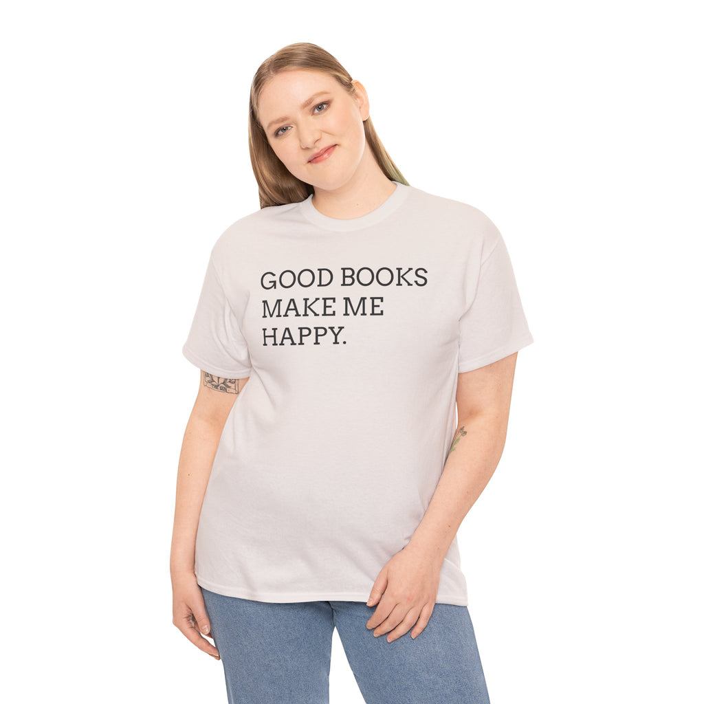 Book Lover T-Shirt — "Good Books Make Me Happy." Literary Graphic Tee