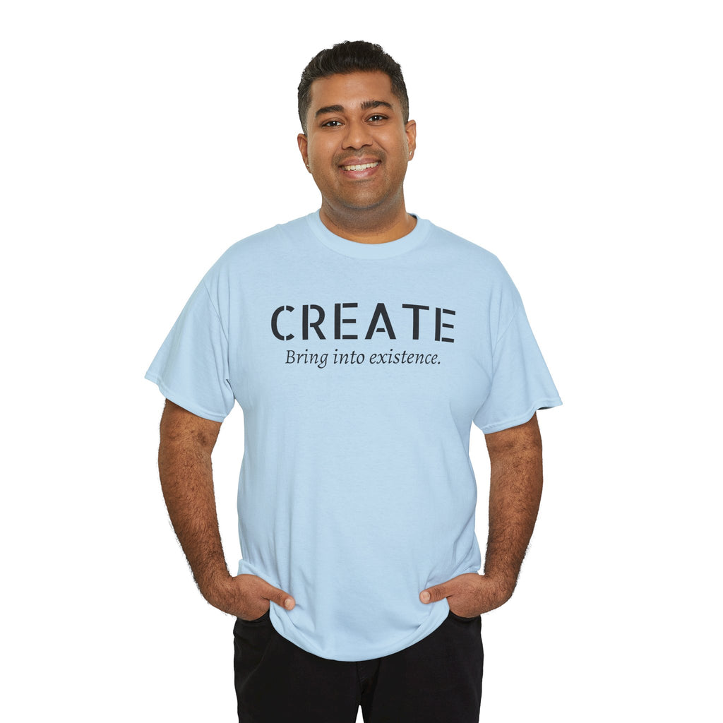 Create - Inspirational Graphic Tee ("Create: Bring into existence.")