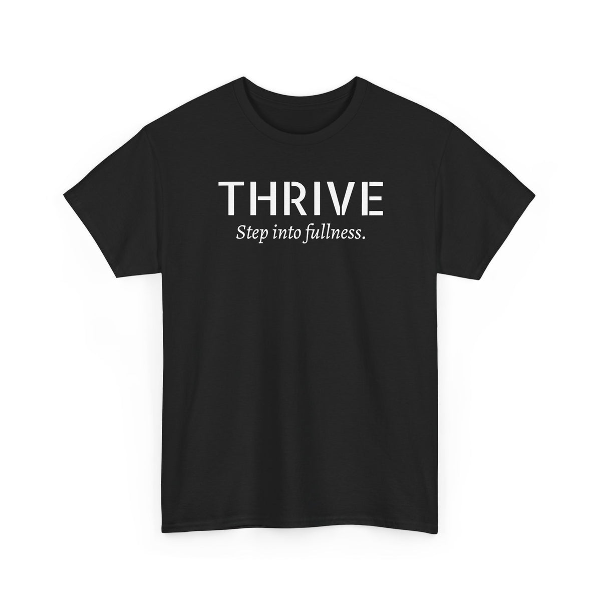 Thrive Tee — "Step into fullness." Inspirational Motivational Shirt