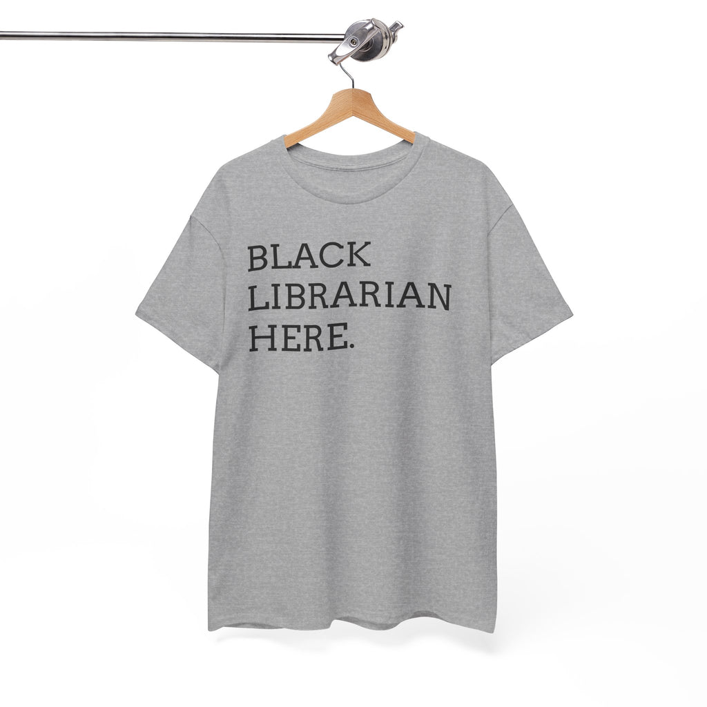 Black Librarian Here. Tee — Empowering Black Librarian Graphic Shirt