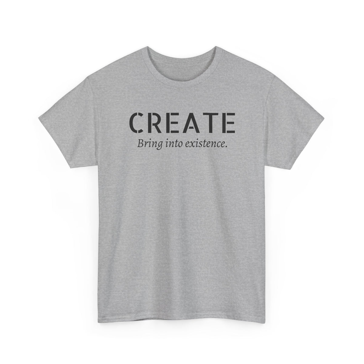 Create - Inspirational Graphic Tee ("Create: Bring into existence.")