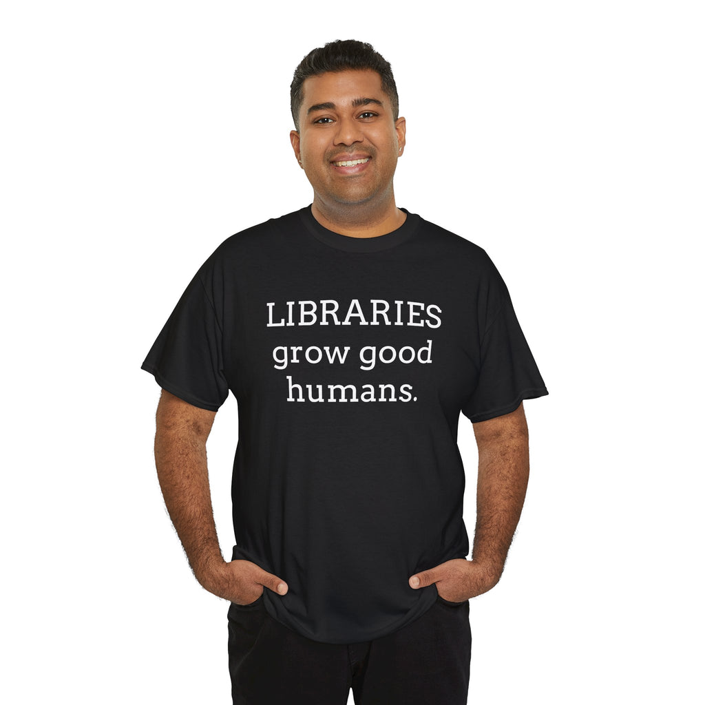 Libraries Grow Good Humans T-Shirt