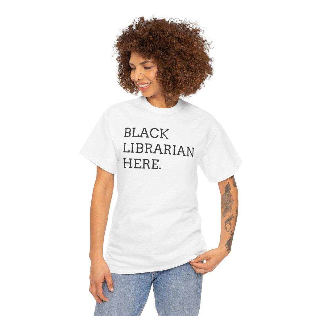 Black Librarian Here. Tee — Empowering Black Librarian Graphic Shirt