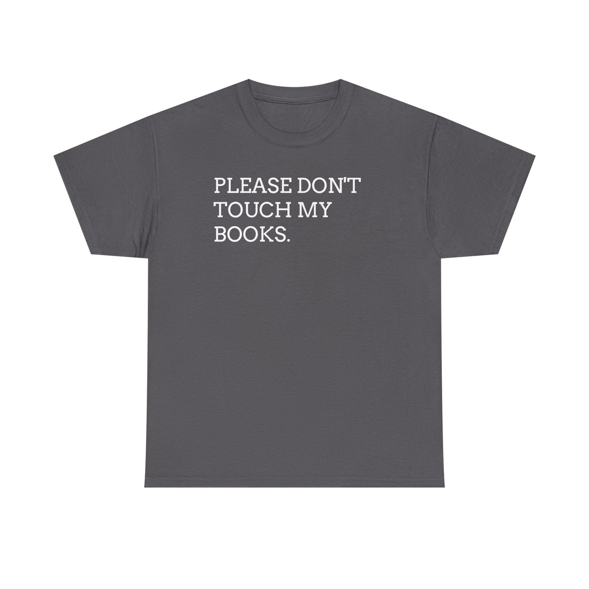 Please Don’t Touch My Books T-Shirt — Funny Book Lover Tee