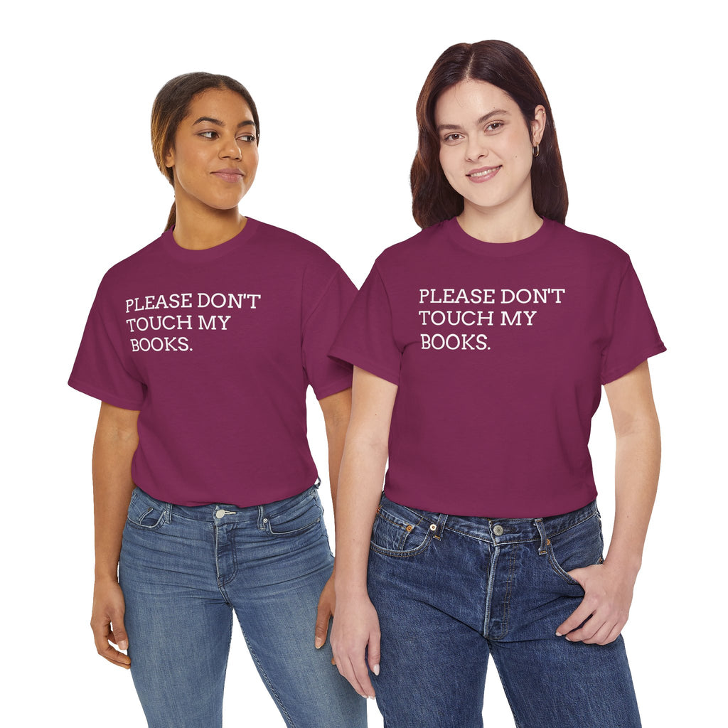 Please Don’t Touch My Books T-Shirt — Funny Book Lover Tee