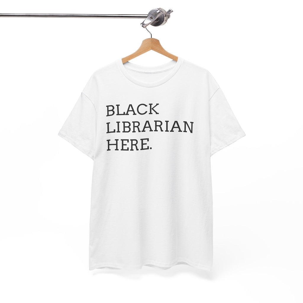 Black Librarian Here. Tee — Empowering Black Librarian Graphic Shirt