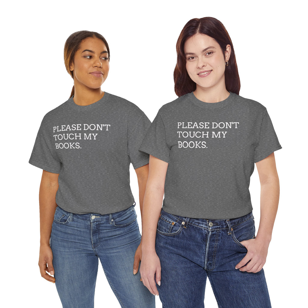 Please Don’t Touch My Books T-Shirt — Funny Book Lover Tee