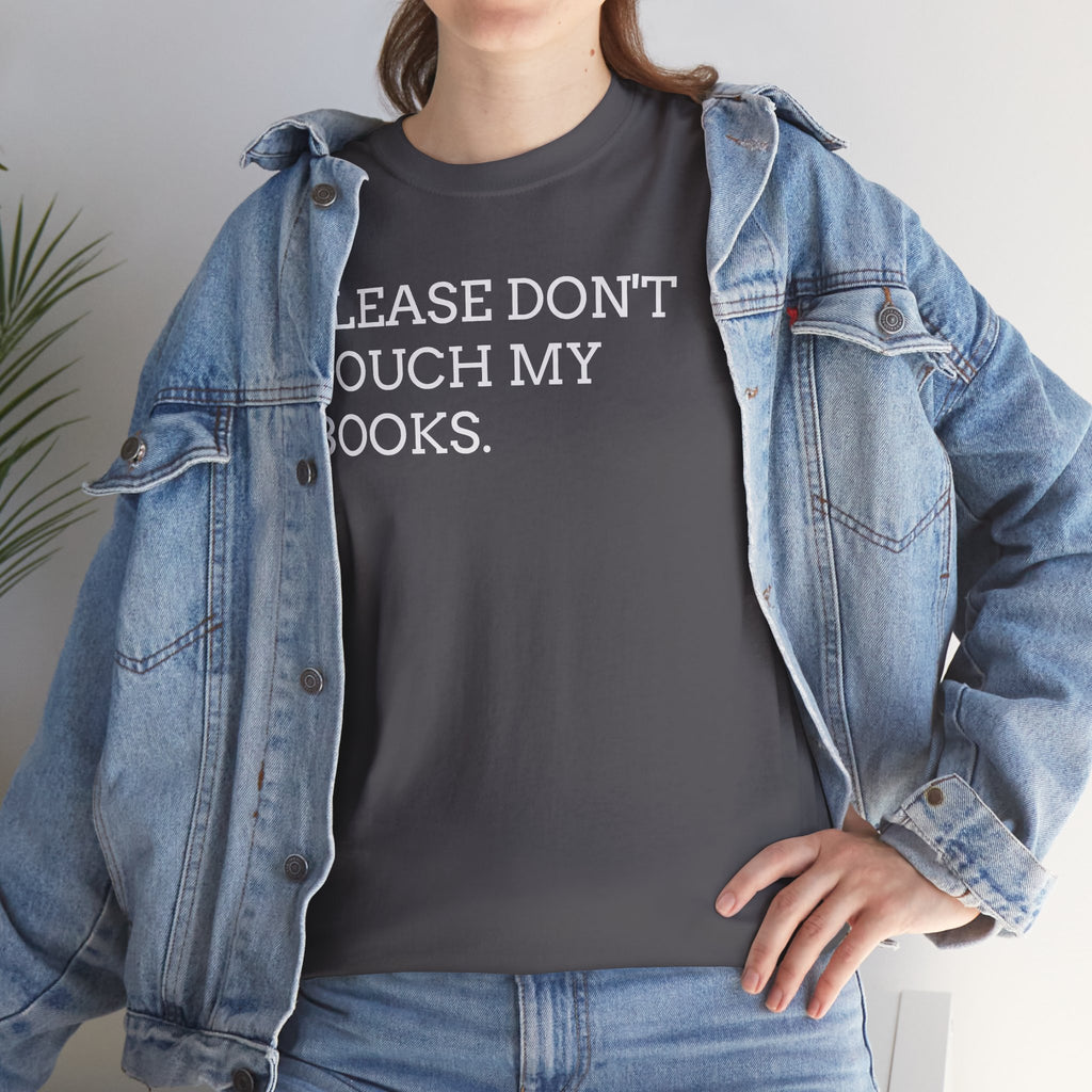 Please Don’t Touch My Books T-Shirt — Funny Book Lover Tee