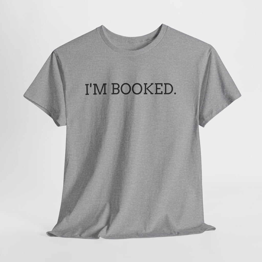 I'M BOOKED. T-Shirt — Funny Reader Tee for Book Lovers, Literary Gift