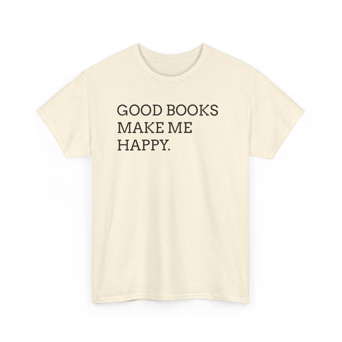 Book Lover T-Shirt — "Good Books Make Me Happy." Literary Graphic Tee
