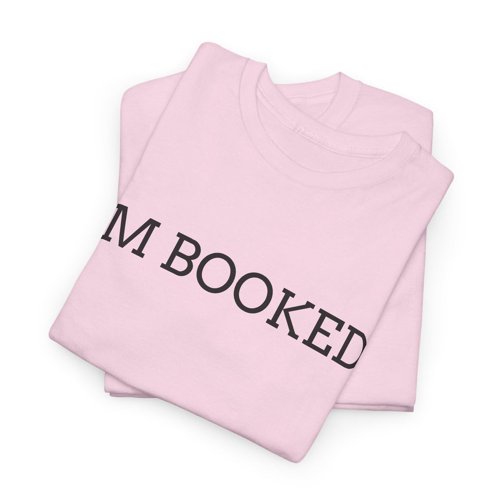 I'M BOOKED. T-Shirt — Funny Reader Tee for Book Lovers, Literary Gift