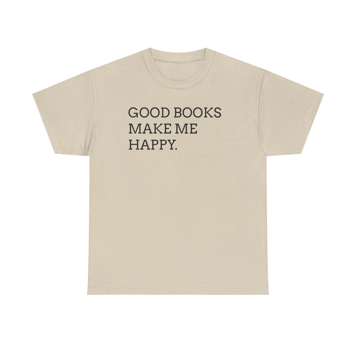 Book Lover T-Shirt — "Good Books Make Me Happy." Literary Graphic Tee