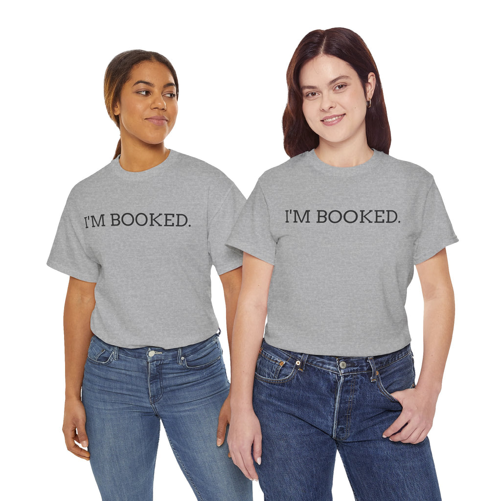 I'M BOOKED. T-Shirt — Funny Reader Tee for Book Lovers, Literary Gift