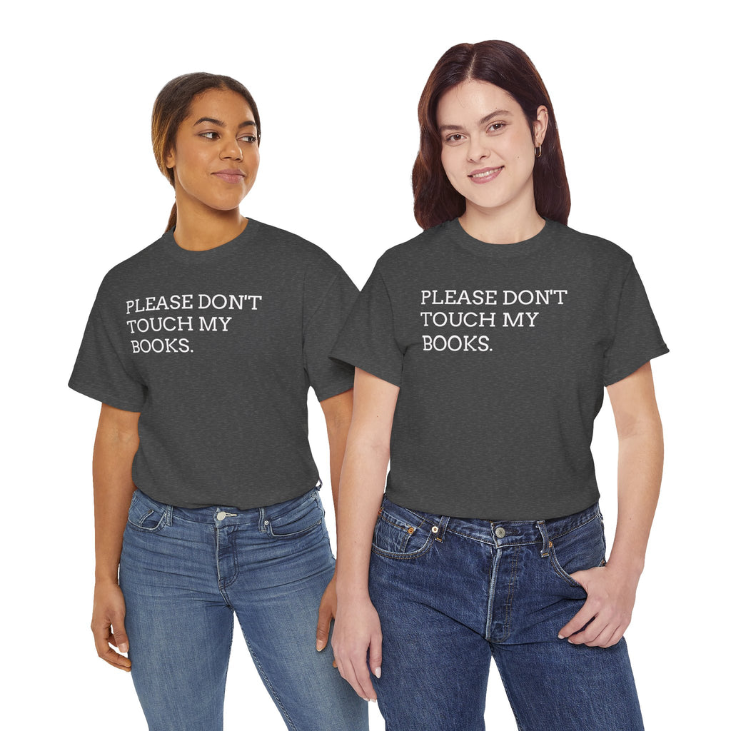 Please Don’t Touch My Books T-Shirt — Funny Book Lover Tee