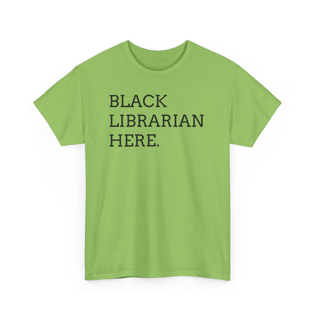 Black Librarian Here. Tee — Empowering Black Librarian Graphic Shirt