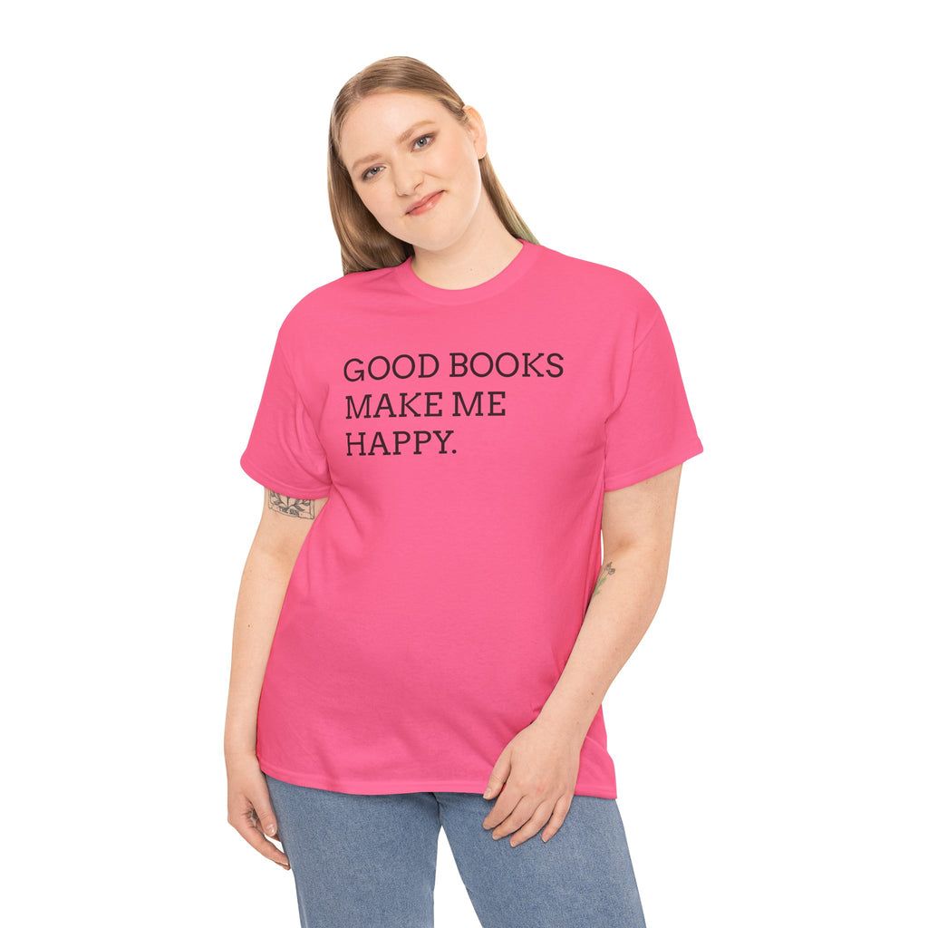 Book Lover T-Shirt — "Good Books Make Me Happy." Literary Graphic Tee